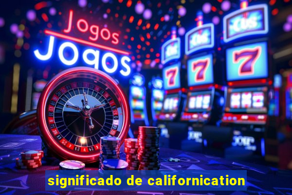 significado de californication